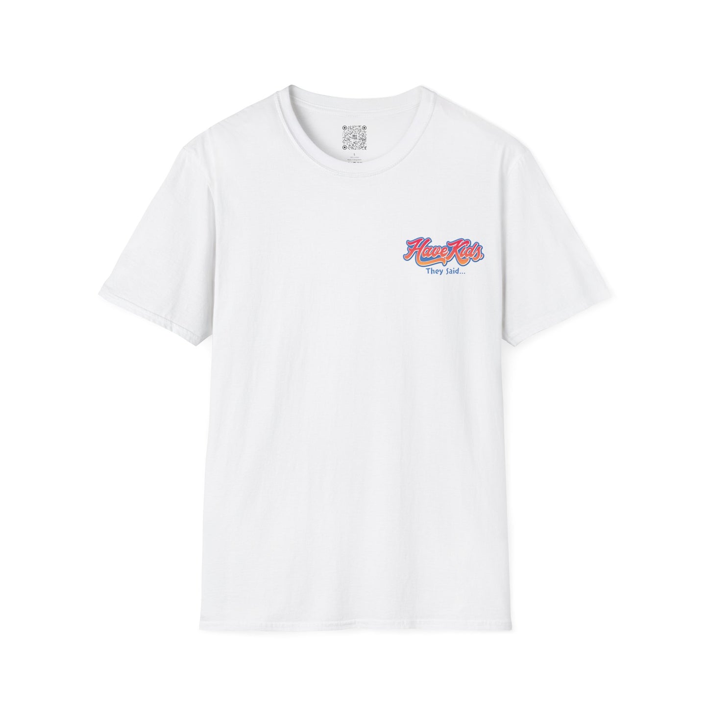 Have Kids, They Said™ Classic Tee