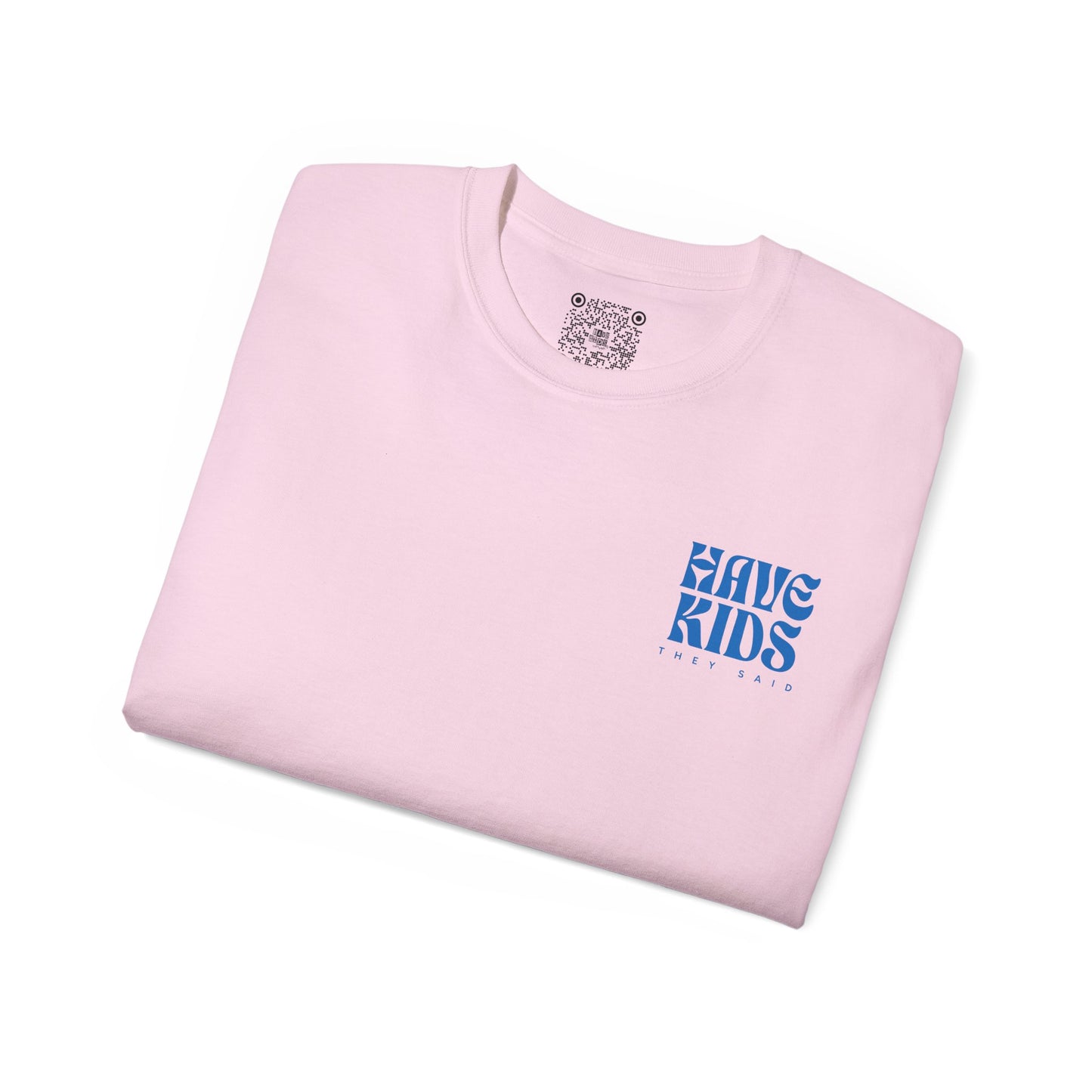 Have Kids, They Said™ Minimal Graphic Tee