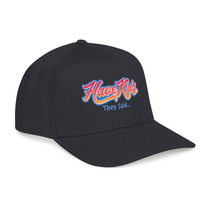 Have Kids, They Said™ Mid Profile Snapback Hat