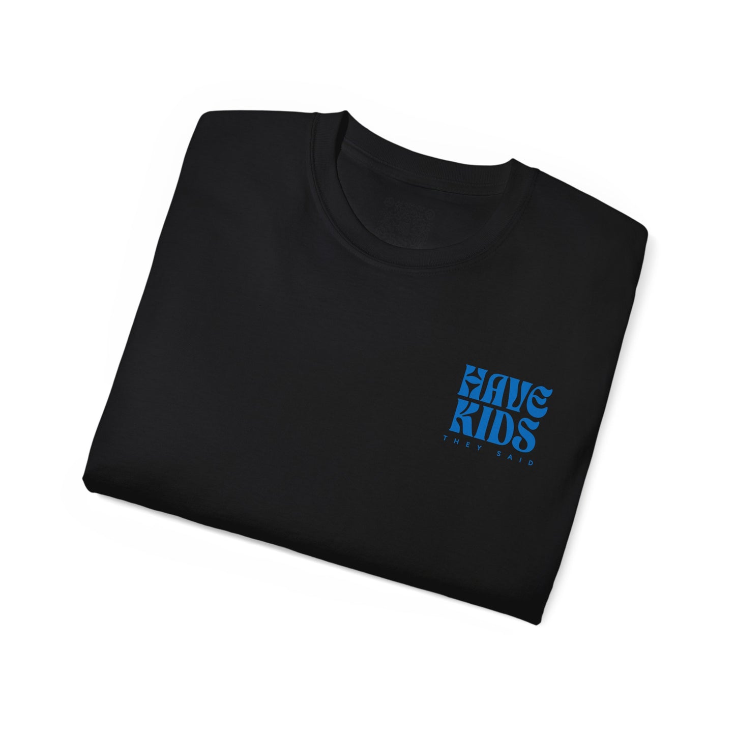 Have Kids, They Said™ Minimal Graphic Tee