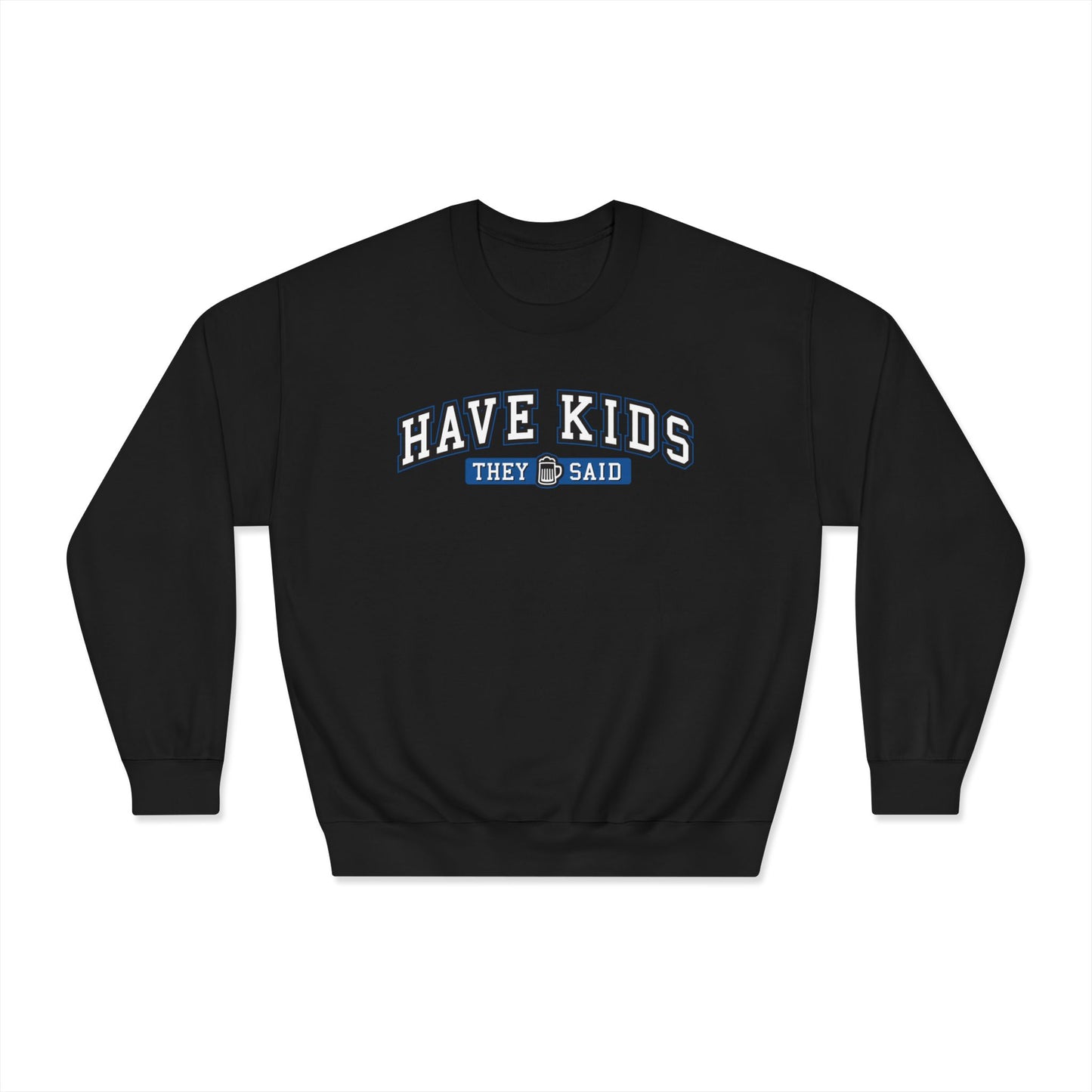 Have Kids, They Said™ Crewneck Sweatshirt