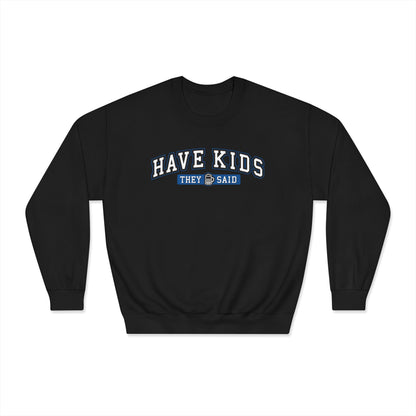 Have Kids, They Said™ Crewneck Sweatshirt