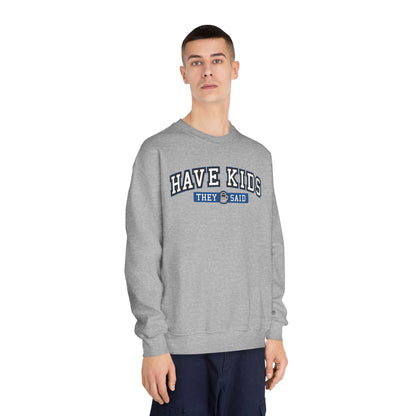 Have Kids, They Said™ Crewneck Sweatshirt