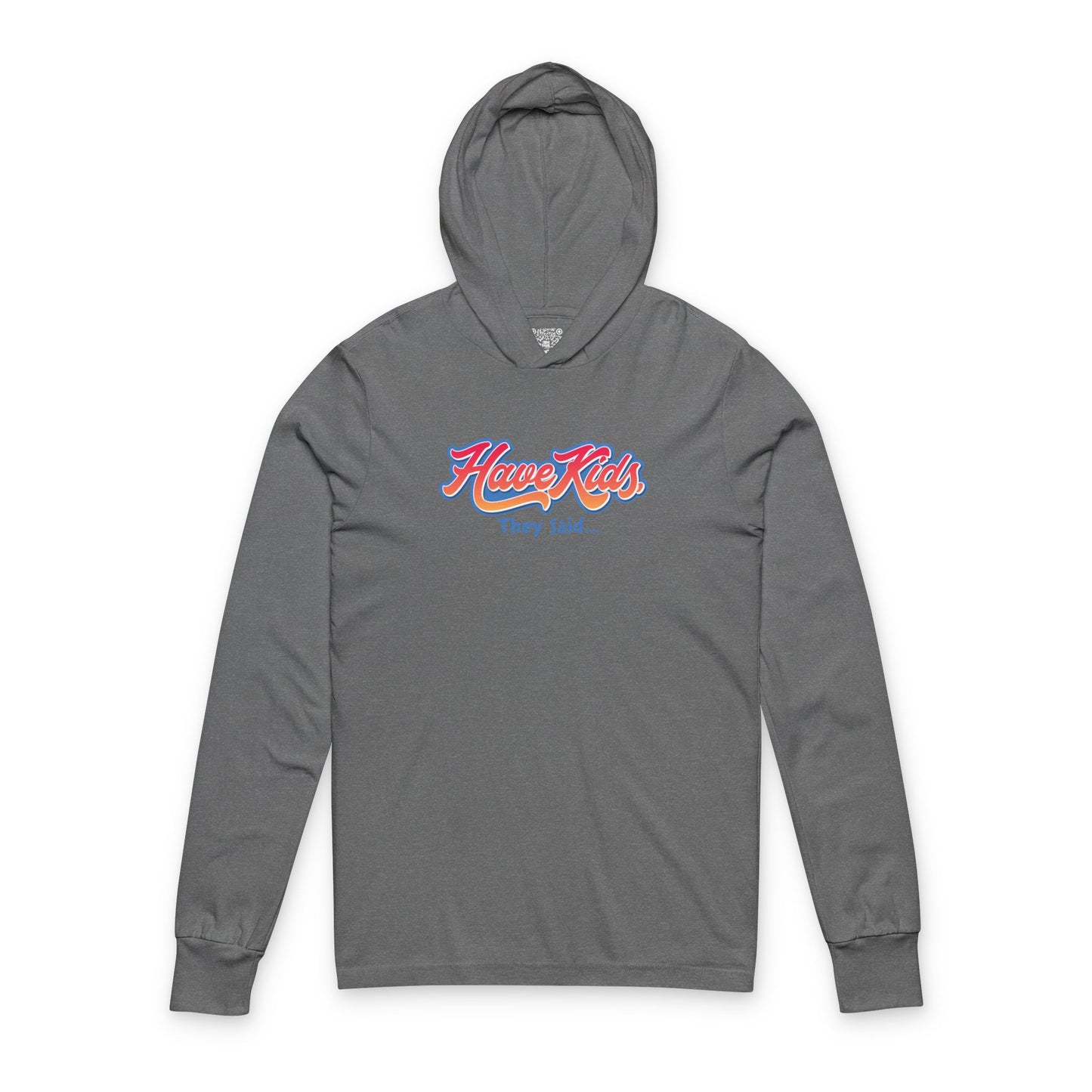 Have Kids, They Said™ Hooded Long Sleeve Tee