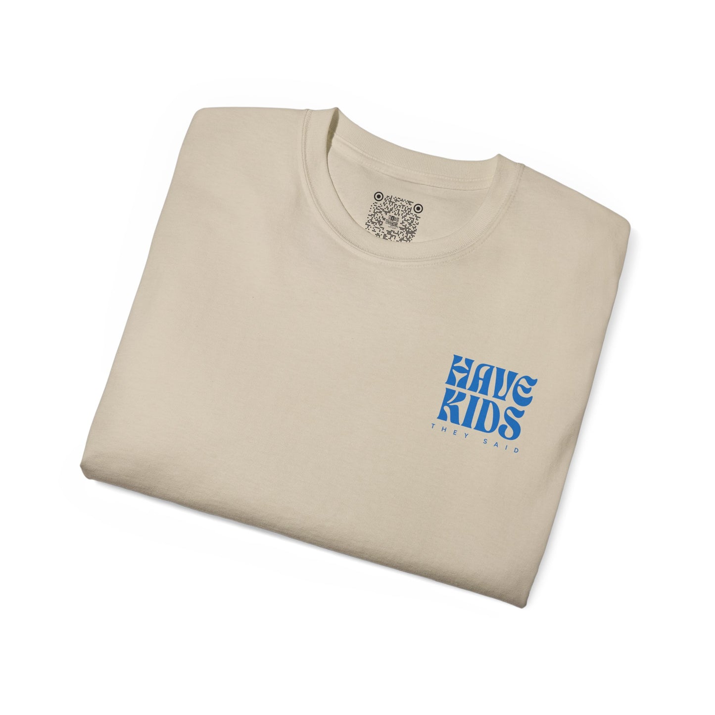 Have Kids, They Said™ Minimal Graphic Tee