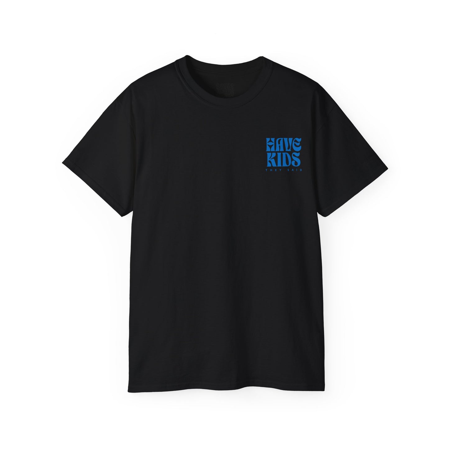 Have Kids, They Said™ Minimal Graphic Tee
