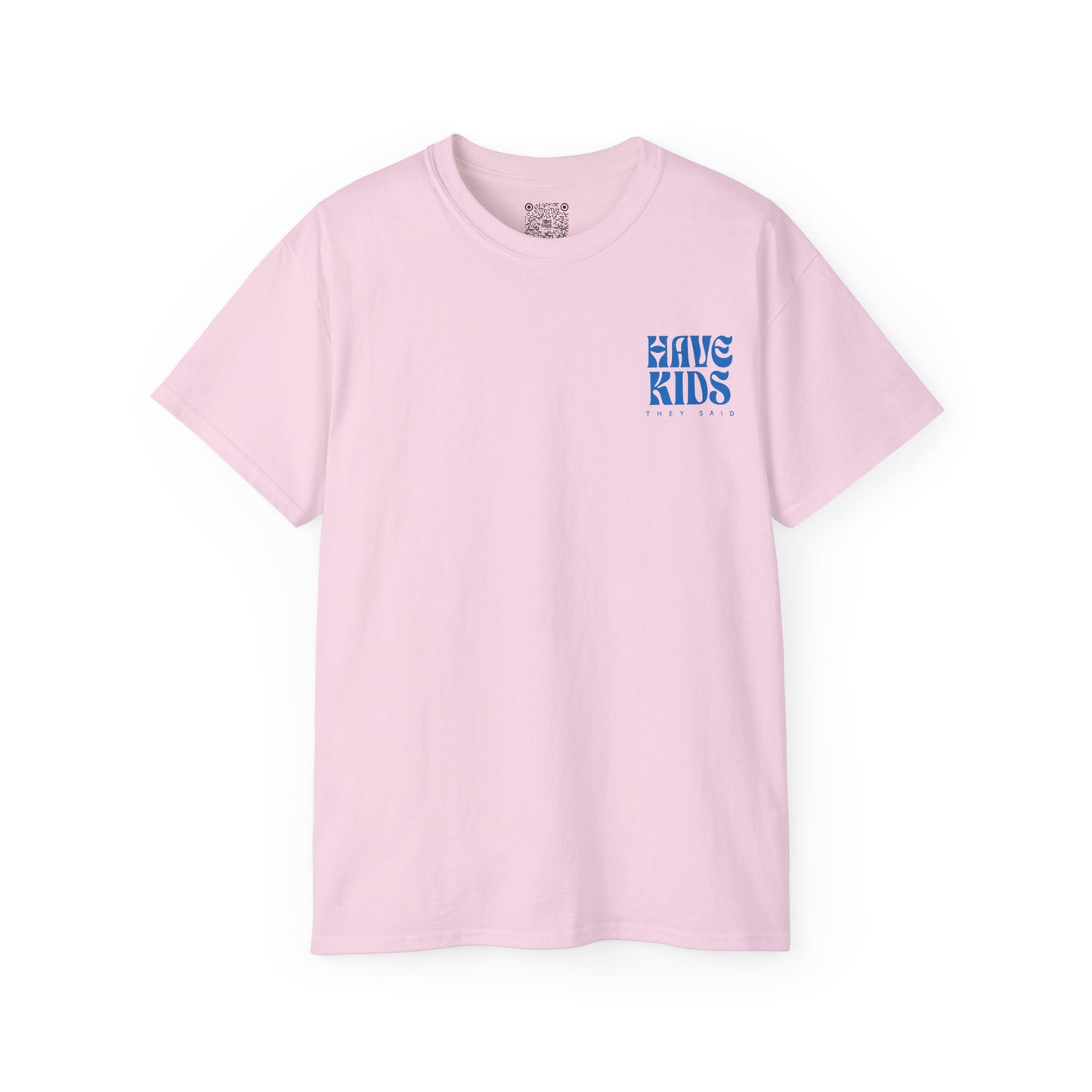 Have Kids, They Said™ Minimal Graphic Tee