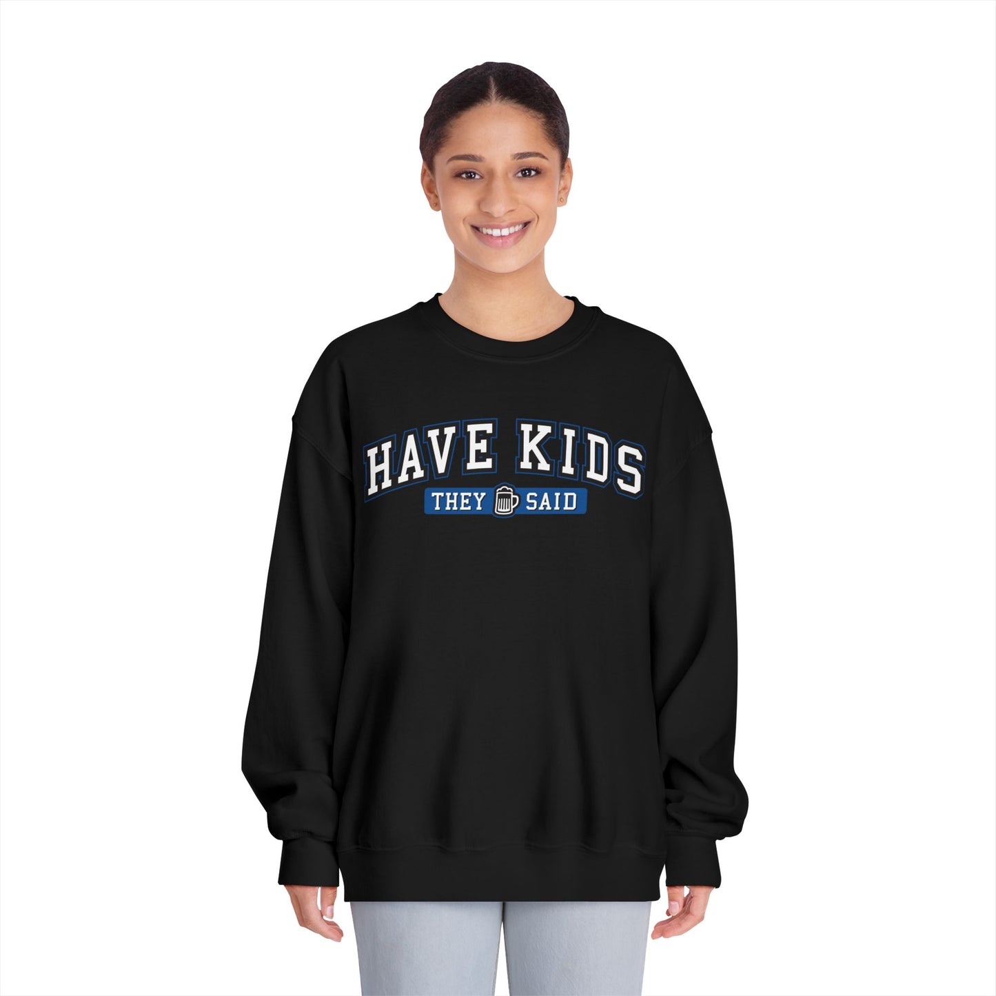 Have Kids, They Said™ Crewneck Sweatshirt