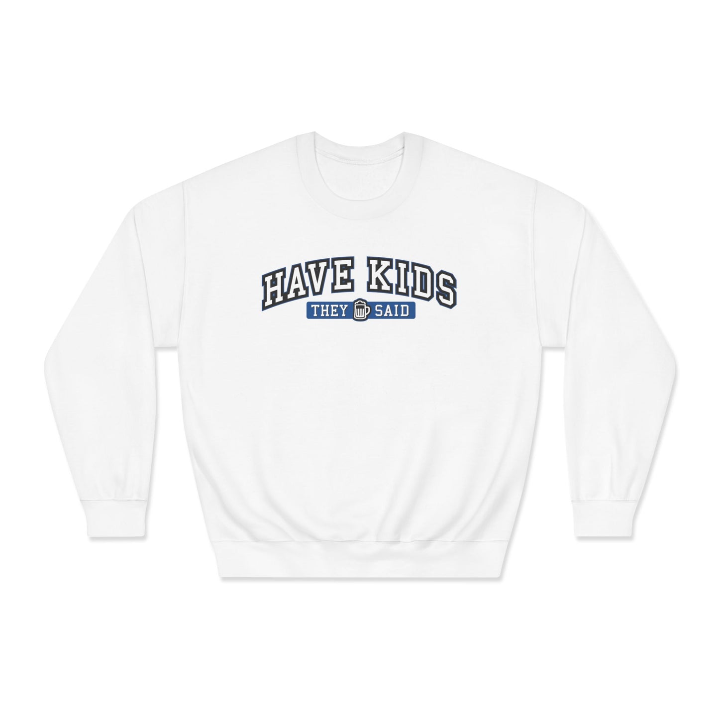 Have Kids, They Said™ Crewneck Sweatshirt