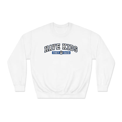 Have Kids, They Said™ Crewneck Sweatshirt