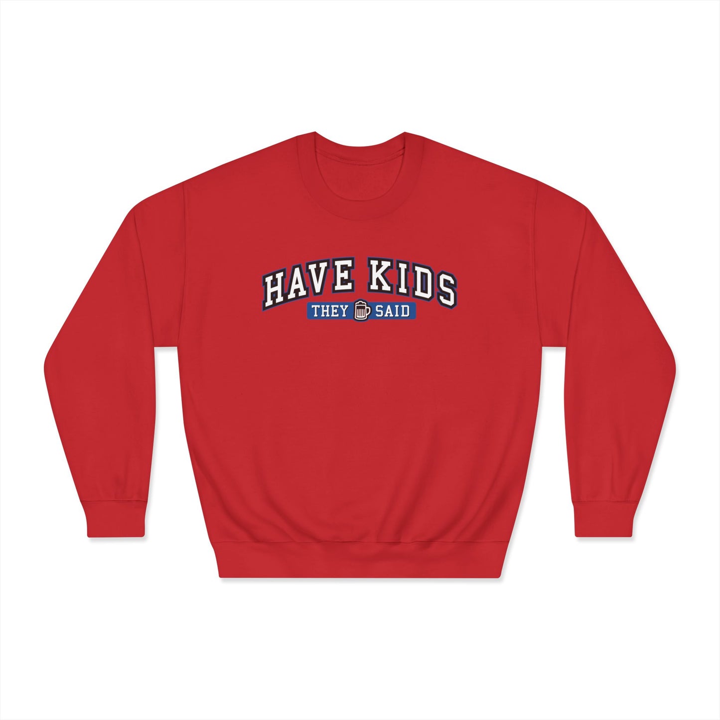 Have Kids, They Said™ Crewneck Sweatshirt
