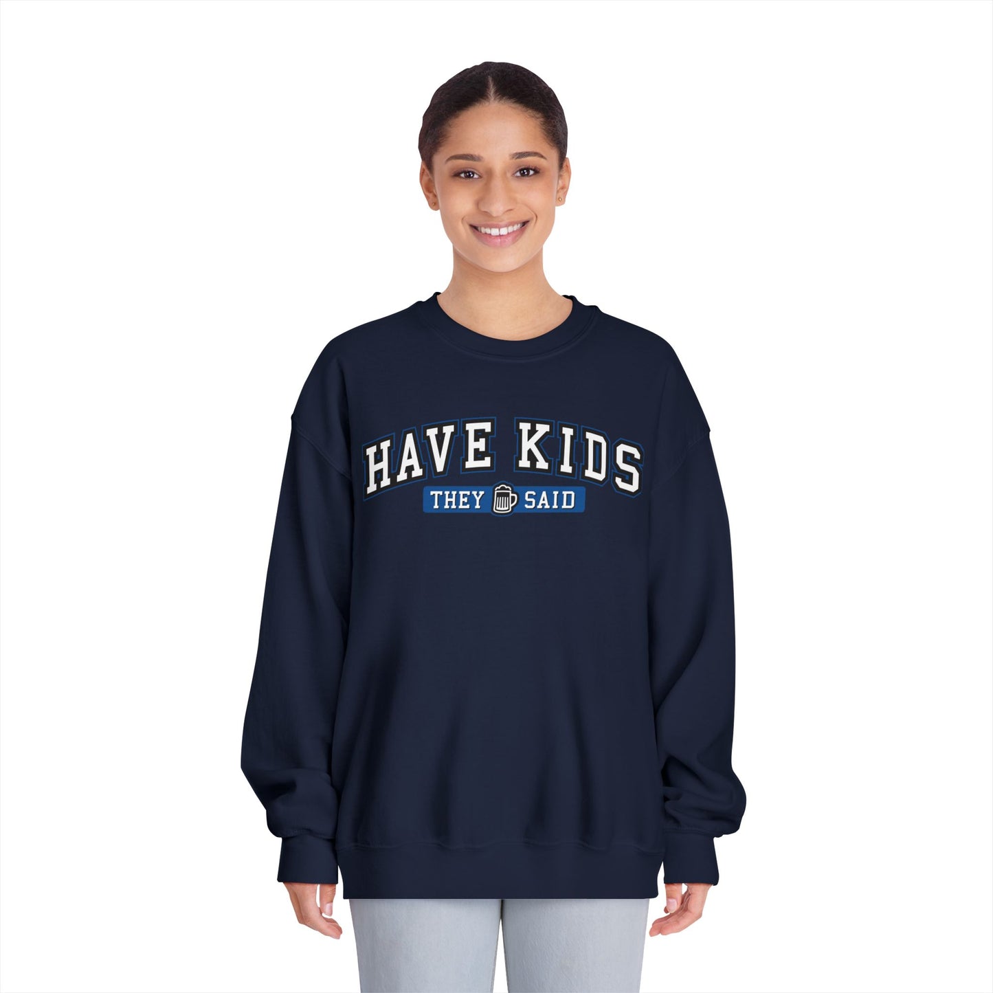 Have Kids, They Said™ Crewneck Sweatshirt