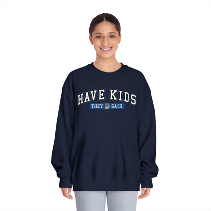 Have Kids, They Said™ Crewneck Sweatshirt