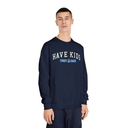 Have Kids, They Said™ Crewneck Sweatshirt