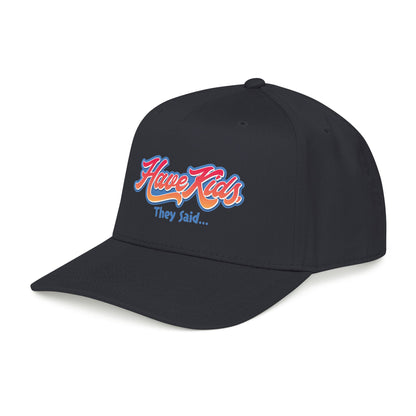 Have Kids, They Said™ Mid Profile Snapback Hat
