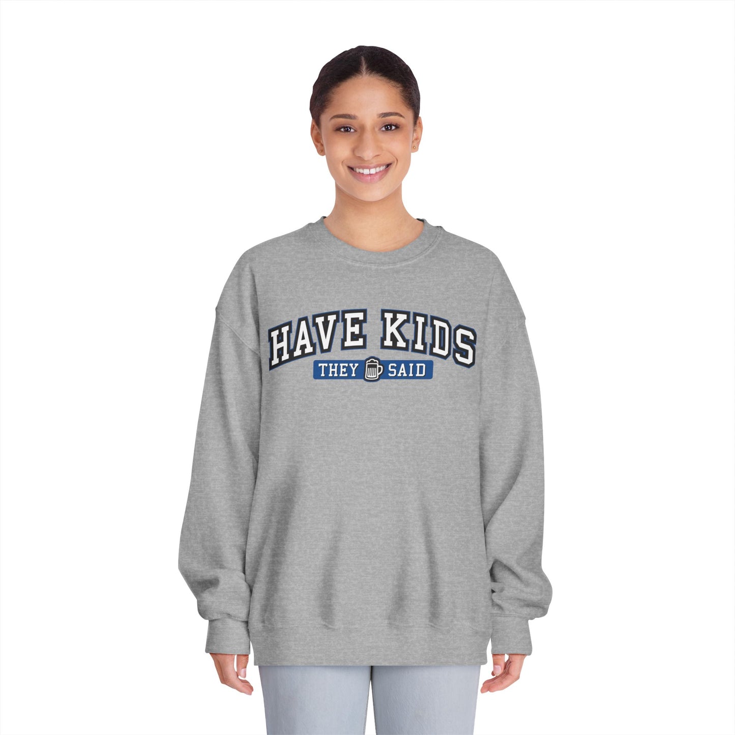 Have Kids, They Said™ Crewneck Sweatshirt