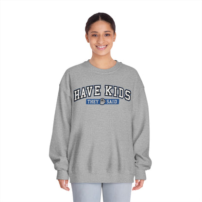 Have Kids, They Said™ Crewneck Sweatshirt