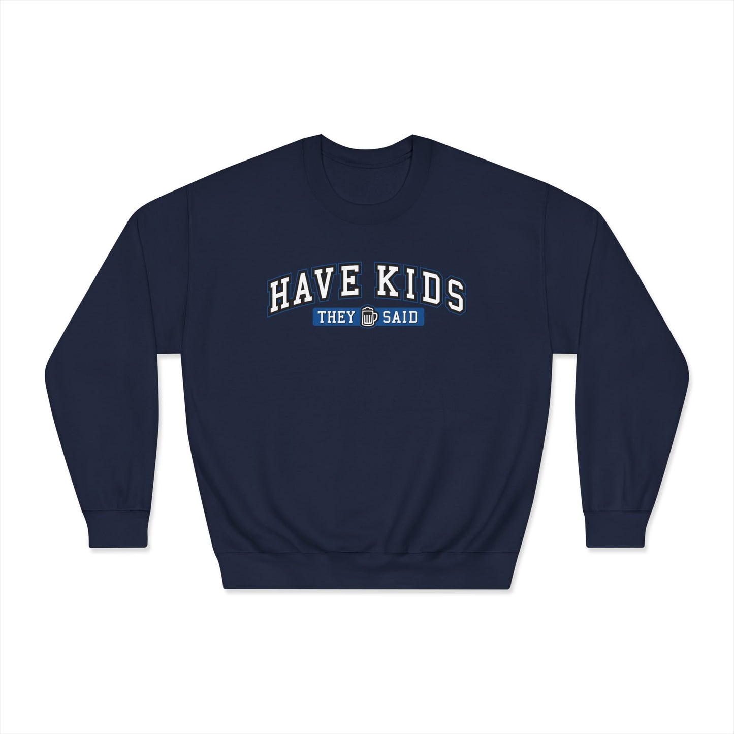 Have Kids, They Said™ Crewneck Sweatshirt