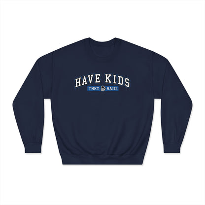 Have Kids, They Said™ Crewneck Sweatshirt