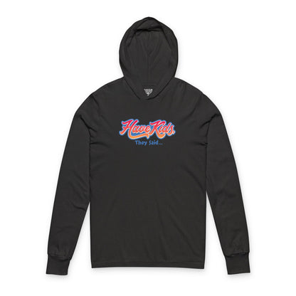 Have Kids, They Said™ Hooded Long Sleeve Tee