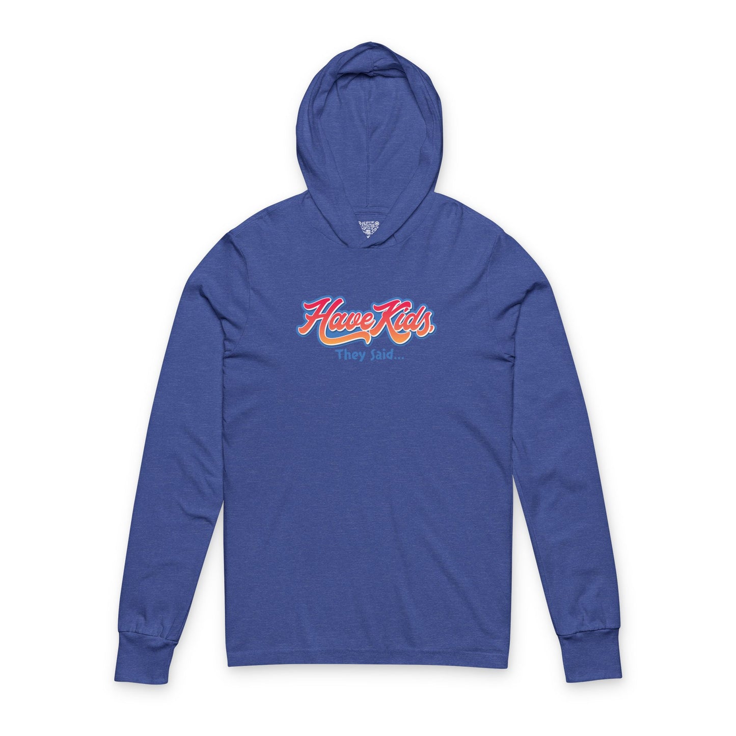 Have Kids, They Said™ Hooded Long Sleeve Tee