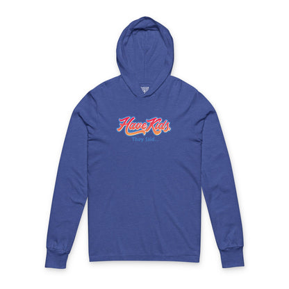 Have Kids, They Said™ Hooded Long Sleeve Tee