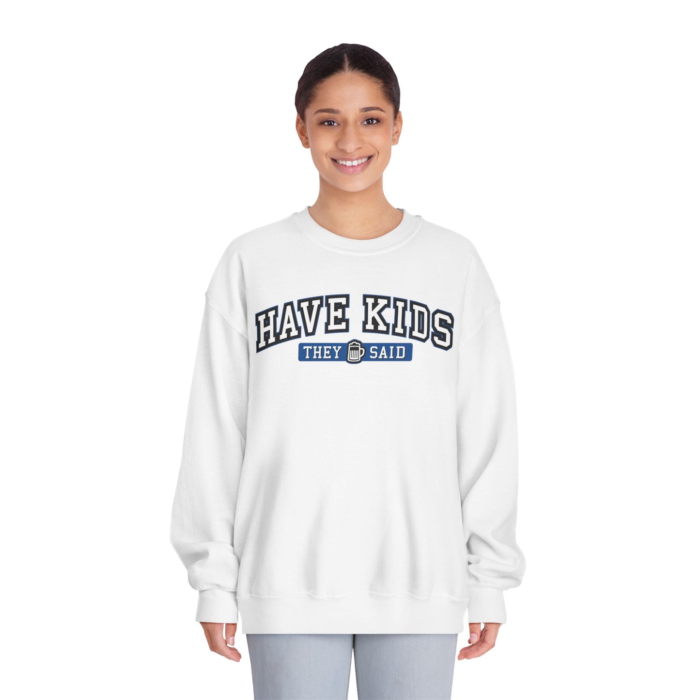 Have Kids, They Said™ Crewneck Sweatshirt