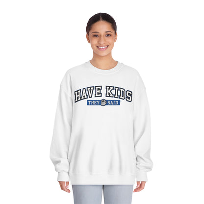 Have Kids, They Said™ Crewneck Sweatshirt