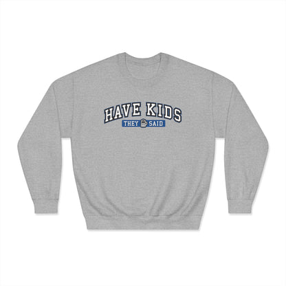 Have Kids, They Said™ Crewneck Sweatshirt
