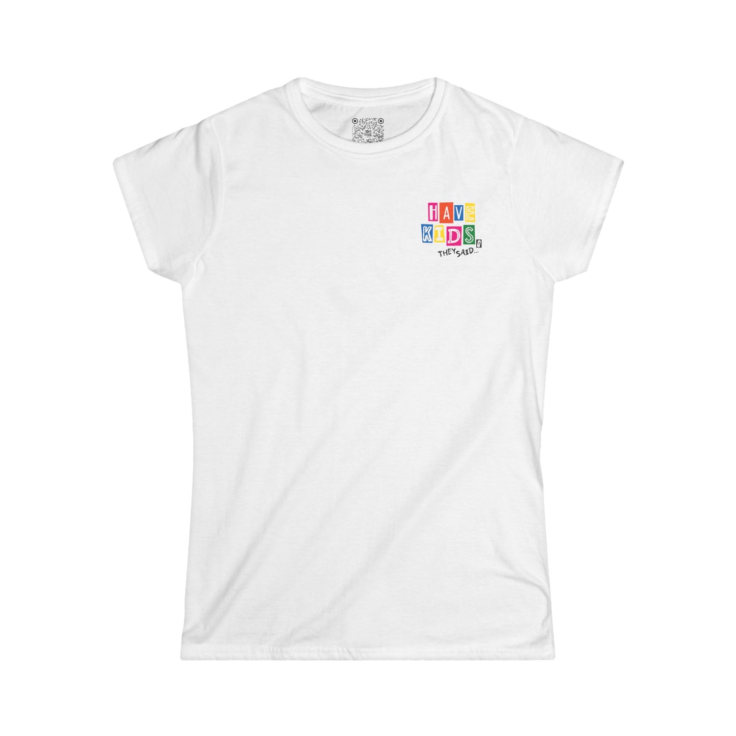 Have Kids, They Said™ Women’s Tee