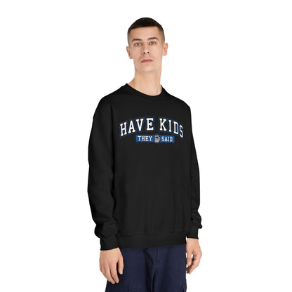 Have Kids, They Said™ Crewneck Sweatshirt