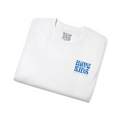 Have Kids, They Said™ Minimal Graphic Tee