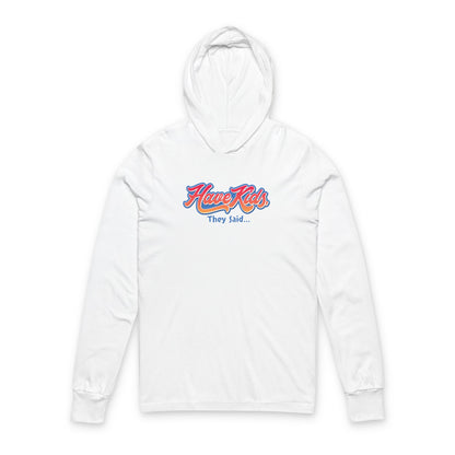 Have Kids, They Said™ Hooded Long Sleeve Tee