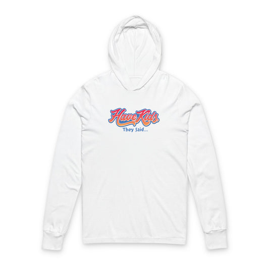 Have Kids, They Said™ Hooded Long Sleeve Tee