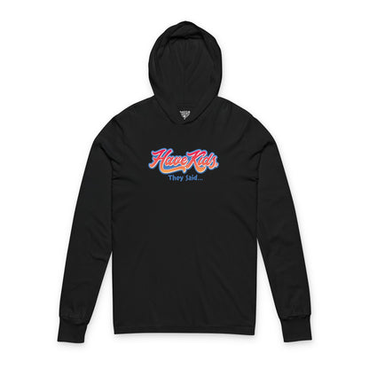 Have Kids, They Said™ Hooded Long Sleeve Tee