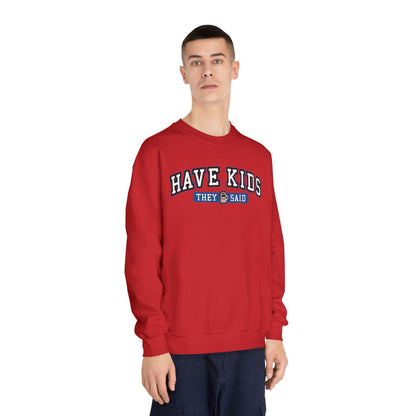 Have Kids, They Said™ Crewneck Sweatshirt