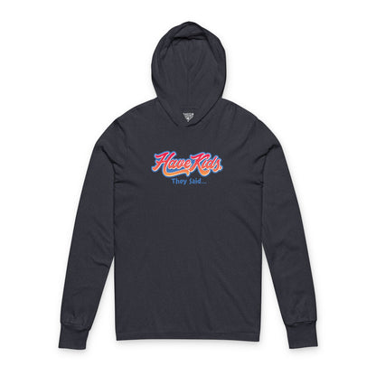 Have Kids, They Said™ Hooded Long Sleeve Tee